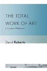 David Roberts - Total Work of Art in European Modernism