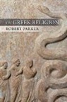Robert Parker, Robert C. T. Parker, Robert C.t. Parker - On Greek Religion