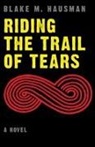 Blake Hausman, Blake M Hausman, Blake M. Hausman - Riding the Trail of Tears