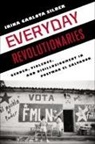 Irina Carlota Silber, Irina Carlota Prof Silber - Everyday Revolutionaries