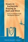 Maxwell E. Johnson, Maxwell E Johnson, Maxwell E. Johnson - Issues in Eucharistic Praying in East and West