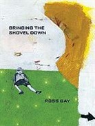 Ross Gay - Bringing the Shovel Down