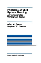 Allen M Dewey, Allen M. Dewey, Stephen W Director, Stephen W. Director - Principles of VLSI System Planning