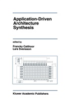 Francky Catthoor, Francky Cattthoor, Lars Svensson, Lars-Gunnar Svensson - Application-Driven Architecture Synthesis