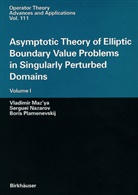 Vladimi Maz'ya, Vladimir Maz'ya, Sergue Nazarov, Serguei Nazarov, Bo Plamenevskij, Boris Plamenevskij - Asymptotic Theory of Elliptic Boundary Value Problems in Singularly Perturbed Domains. Vol.1