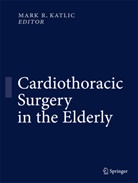 Mark R. Katlic, Mar R Katlic, Mark R Katlic - Cardiothoracic Surgery in the Elderly