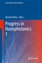 Motoich Ohtsu, Motoichi Ohtsu - Progress in Nanophotonics. Vol.I