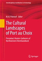 A P Renouf, M A P Renouf, M A P Renouf, M. A. P. Renouf - The Cultural Landscapes of Port au Choix