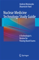 Andrze Moniuszko, Andrzej Moniuszko, Dee Patel, Dharmesh Patel - Nuclear Medicine Technology Study Guide