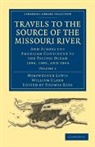 William Clark, Clark Wiilliam, Meriwether Lewis, Meriwether Clark Lewis, Thomas Rees - Travels to the Source of the Missouri River