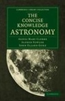Agnes Mary Clerke, Agnes Mary Fowler Clerke, Alfred Fowler, John Ellard Gore - Concise Knowledge Astronomy