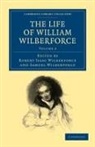 Robert Isaac Wilberforce, William Wilberforce, Robert Isaac Wilberforce, Samuel Wilberforce, Wilberforce Samuel - Life of William Wilberforce