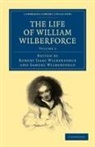 Robert Isaac Wilberforce, William Wilberforce, Robert Isaac Wilberforce, Samuel Wilberforce, Wilberforce Samuel - Life of William Wilberforce