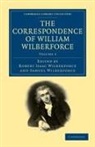 William Wilberforce, Robert Isaac Wilberforce, Samuel Wilberforce, Wilberforce Samuel - Correspondence of William Wilberforce