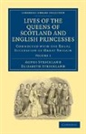 Agnes Strickland, Agnes Strickland Strickland, Elizabeth Strickland, Strickland Agnes, Strickland Elizabeth - Lives of the Queens of Scotland and English Princesses