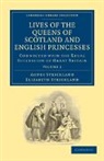Agnes Strickland, Agnes Strickland Strickland, Elizabeth Strickland, Strickland Agnes, Strickland Elizabeth - Lives of the Queens of Scotland and English Princesses