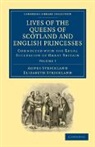 Agnes Strickland, Agnes Strickland Strickland, Elizabeth Strickland, Strickland Agnes, Strickland Elizabeth - Lives of the Queens of Scotland and English Princesses