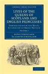 Agnes Strickland, Agnes Strickland Strickland, Elizabeth Strickland, Strickland Agnes, Strickland Elizabeth - Lives of the Queens of Scotland and English Princesses