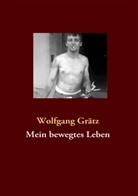 Wolfgang Grätz - Mein bewegtes Leben
