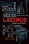 Ruben O. Martinez, Ruben O. (EDT) Martinez, MARTINEZ RUBEN O, Rubén O Martinez, Ruben O. Martinez, Rubén O. Martinez - Latinos in the Midwest