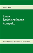 Klaus Utech - Linux Befehlsreferenz kompakt