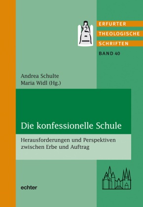 Andre Schulte, Andrea Schulte,  Widl, Maria Widl - Die konfessionelle Schule - Herausforderungen und Perspektiven zwischen Erbe und Auftrag