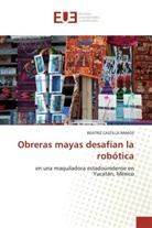 Beatriz Castilla Ramos, Castilla Ramos-B - Obreras mayas desafian la robotica
