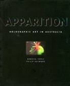 Rebecca Coyle, Rebecca Hayward Coyle, Philip Hayward - Apparition: Holographic Art in Australia
