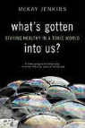 McKay Jenkins - What's Gotten into Us