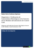 Ruben Dario Cardenas Espinosa, Rubén Darío Cárdenas Espinosa - Diagnóstico y Verificación de Características Metrológicas en los Sensores de los Módulos del Laboratorio de Control UAM