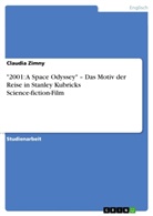 Claudia Zimny - "2001: A Space Odyssey" - Das Motiv der Reise in Stanley Kubricks Science-fiction-Film