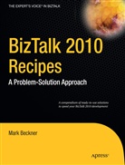 Mar Beckner, Mark Beckner, Be Goeltz, Ben Goeltz, Benjamin Goeltz, Brandon Gross... - BizTalk 2010 Recipes