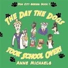 Anne Michaels - The Day the Dogs Took School Over!