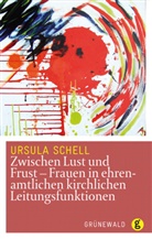 Ursula Schell - Zwischen Lust und Frust - Frauen in ehrenamtlichen kirchlichen Leitungsfunktionen
