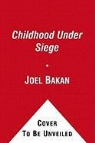 Joel Bakan - Childhood Under Siege