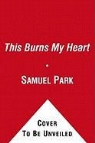 Samuel Park - This Burns My Heart