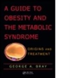 George A. Bray, George A. (Louisiana State University Bray, George A. (Pennington Biomedical Research Ce Bray, Bray George A. - Guide to Obesity and the Metabolic Syndrome