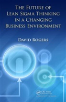 David Rogers, David (Danercon Limited Rogers - Future of Lean Sigma Thinking in a Changing Business Environment