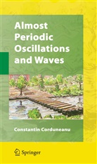 Constantin Corduneanu - Almost Periodic Oscillations and Waves