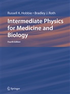 Russell Hobbie, Russell K Hobbie, Russell K. Hobbie, Bradley J Roth, Bradley J. Roth - Intermediate Physics for Medicine and Biology