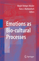 Jürgen Markowitsch, Jürgen Markowitsch, Hans Jürgen Markowitsch, Birgit Röttger-Rössler, Birgitt Röttger-Rössler - Emotions as Bio-cultural Processes