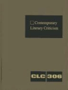 Corporate Contributor, Gale Editor, Jeffrey W. Hunter - Contemporary Literary Criticism: Criticism of the Works of Today's Novelists, Poets, Playwrights, Short Story Writers, Scriptwriters, and Other Creati