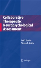 Tad Gorske, Tad T Gorske, Tad T. Gorske, Steven R Smith, Steven R. Smith - Collaborative Therapeutic Neuropsychological Assessment