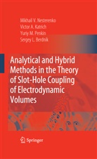 Sergey Berdnik, Sergey L. Berdnik, Victor Katrich, Victor A Katrich, Victor A. Katrich, Yuriy Penkin... - Analytical and Hybrid Methods in the Theory of Slot-Hole Coupling of Electrodynamic Volumes