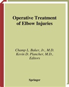 B. F. Morrey, Champ L. Baker, Champ L. Jr. Baker, D Plancher, D Plancher, Cham L Jr Baker... - Operative Treatment of Elbow Injuries