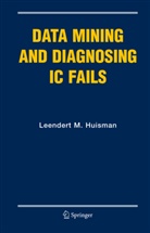 Leendert M Huisman, Leendert M. Huisman - Data Mining and Diagnosing IC Fails