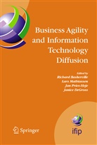 Richard Baskerville, Janice DeGross, Janice I. DeGross, Lar Mathiassen, Lars Mathiassen, Jan Pries-Heje... - Business Agility and Information Technology Diffusion