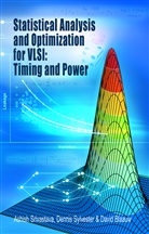 David Blaauw, Ashis Srivastava, Ashish Srivastava, Denni Sylvester, Dennis Sylvester - Statistical Analysis and Optimization for VLSI:  Timing and Power