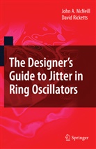 John Mcneill, John A McNeill, John A. McNeill, David Ricketts - The Designer's Guide to Jitter in Ring Oscillators