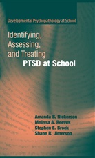 Steph Brock, Stephen E. Brock, Shane R. Jimerson, Amanda Nickerson, Amanda B Nickerson, Amanda B. Nickerson... - Identifying, Assessing, and Treating PTSD at School